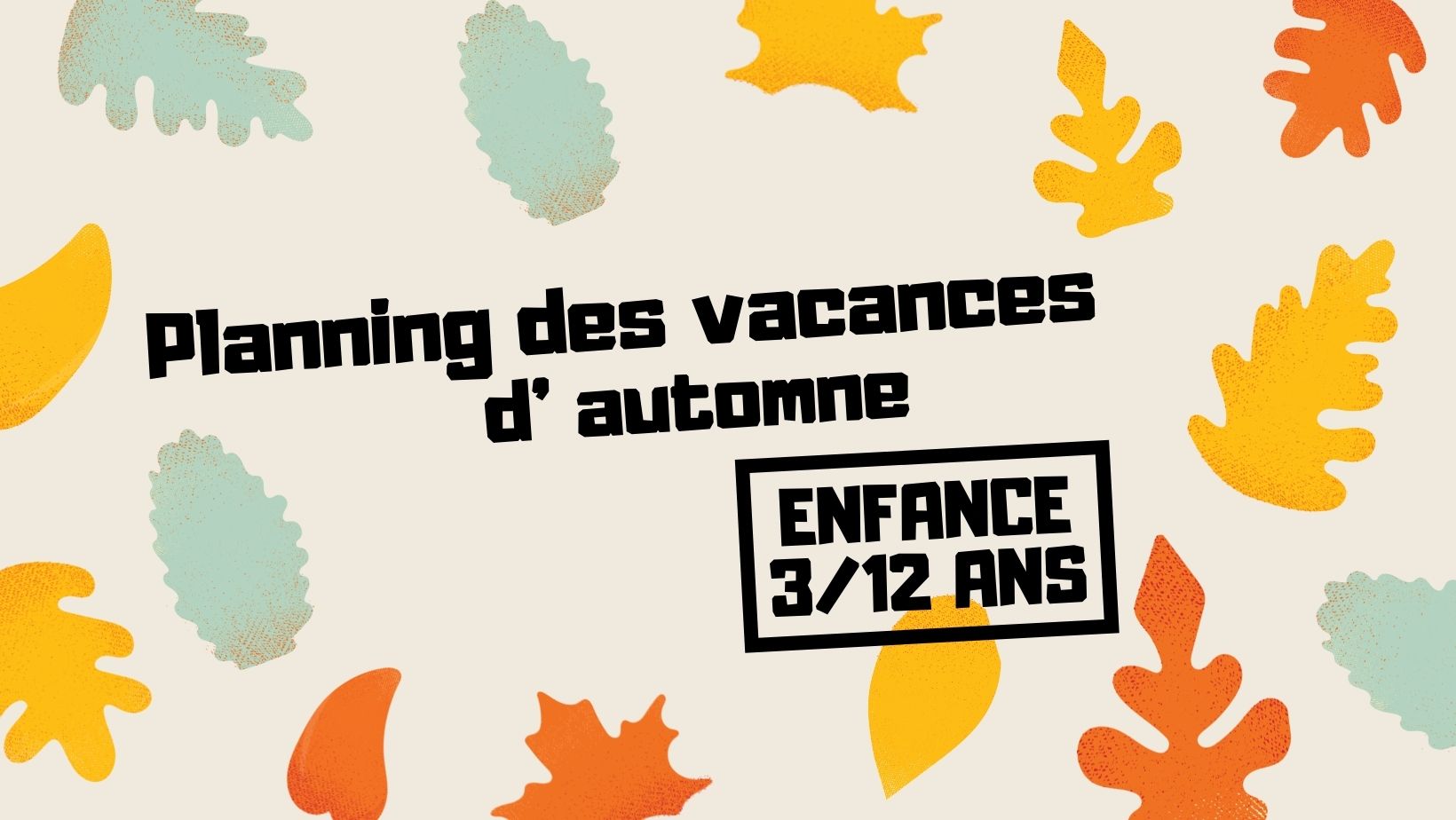 You are currently viewing Planning des vacances d’automne – Enfance (activités allant de 3 à 12 ans)