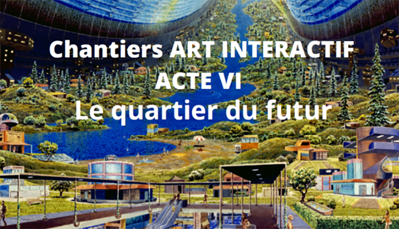 You are currently viewing ACTE VI DES CHANTIERS « ART INTERACTIF » AVEC MONA LUNA : LE QUARTIER DU FUTUR