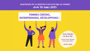 Lire la suite à propos de l’article Rencontres de la création d’activité par les femmes : deuxième édition le 30 mars 2023